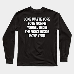 JONE WASTE YORE TOYE MONME YORALL REDIII THE VOICE INSIDE MOYE YEDD Long Sleeve T-Shirt